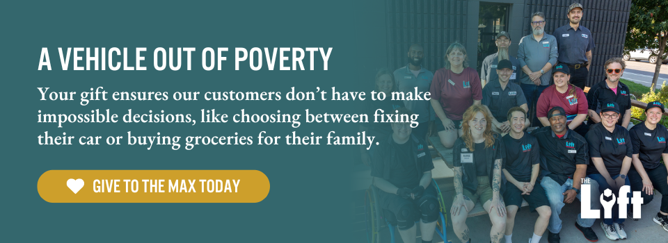 A vehicle out of poverty Your gift ensures our customers don't have to make impossible decisions, like choosing between fixing their car or buying groceries for their family. Give to the Max today